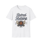 Retired from Retiring T-Shirt