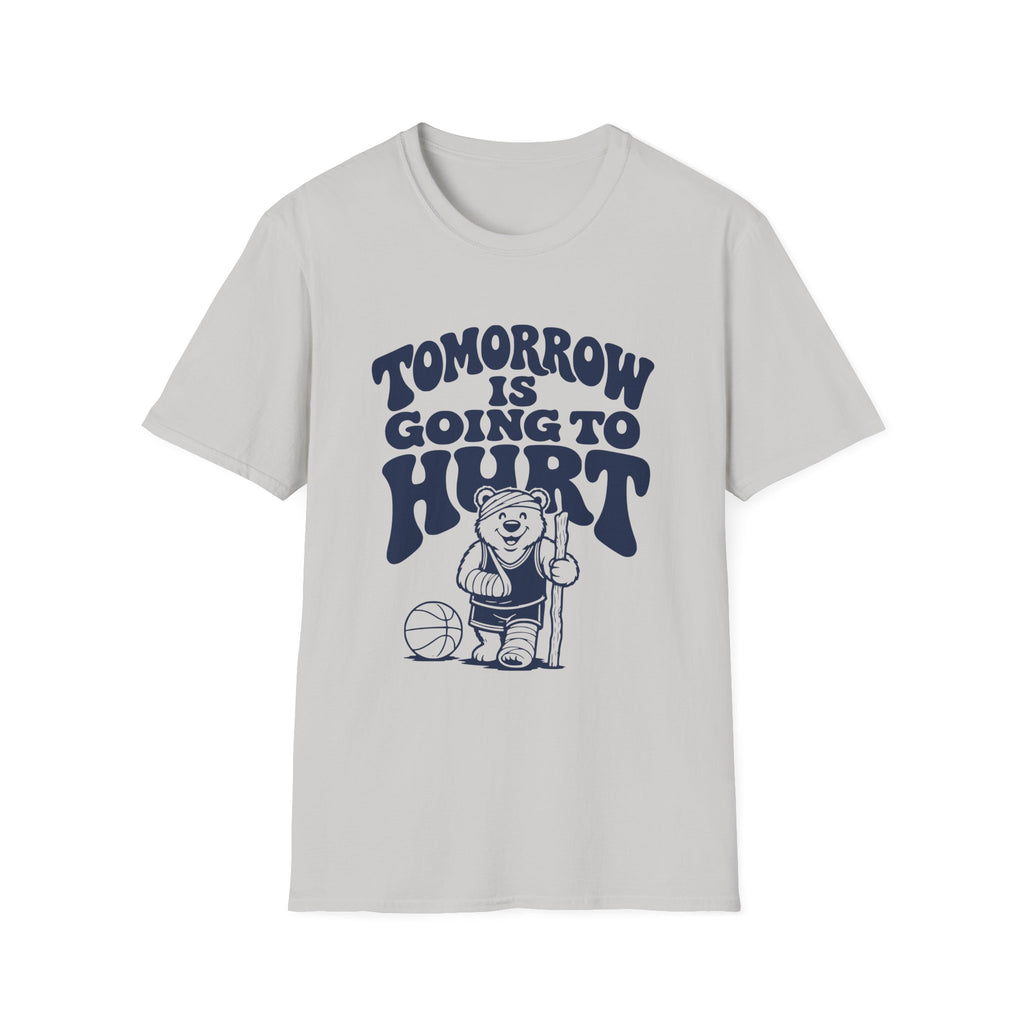 Tomorrow is Going to Hurt T-Shirt