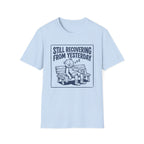 Still Recovering From Yesterday T-Shirt