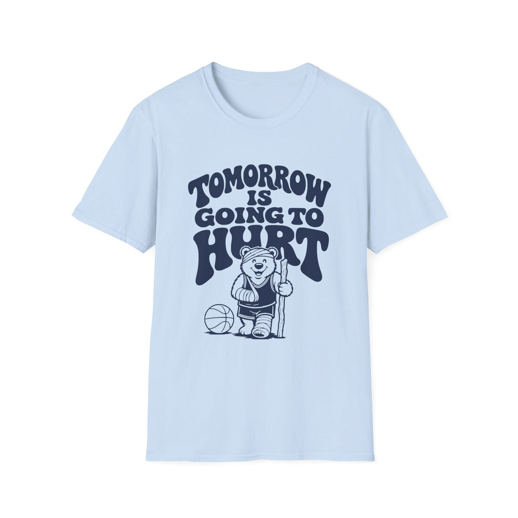 Tomorrow is Going to Hurt T-Shirt