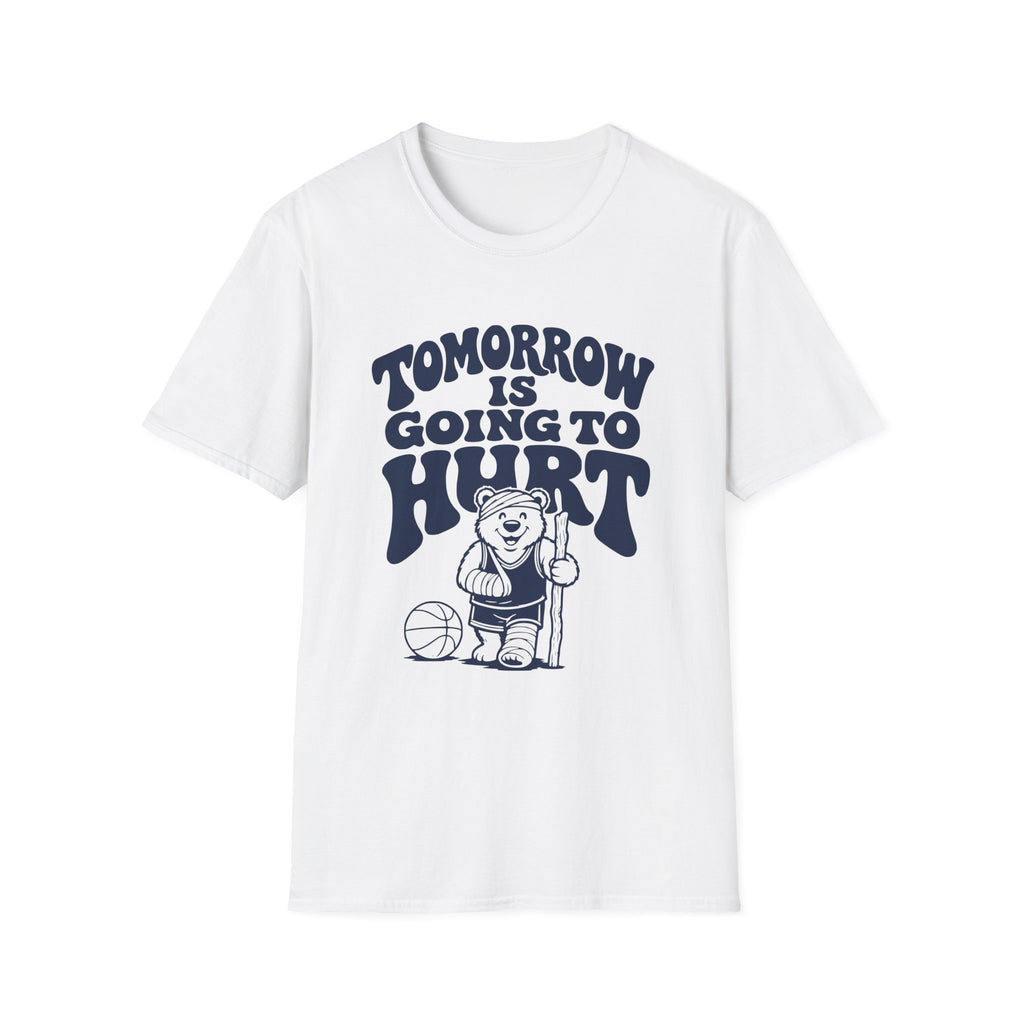 Tomorrow is Going to Hurt T-Shirt